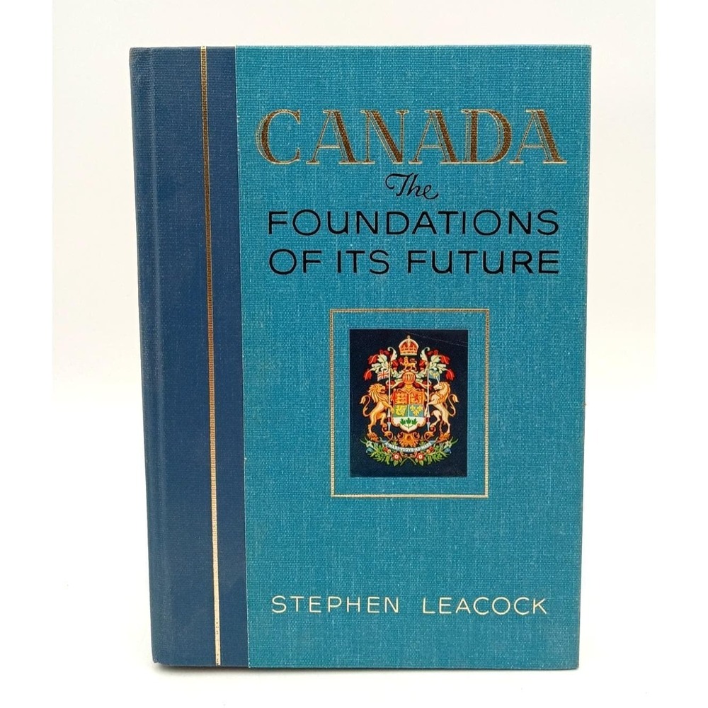 Canada Foundations of Its Future‎ Stephen Leacock Illustrated Hardcover Book VG